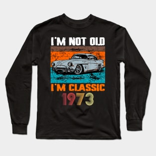 I'm Not Old I'm Classic, Vintage 1973 50Th Birthday Long Sleeve T-Shirt